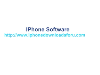 IPhone Software
http://www.iphonedownloadsforu.com
 