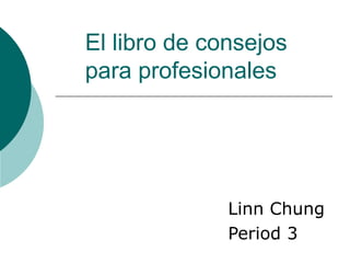 El libro de consejos para profesionales Linn Chung Period 3 