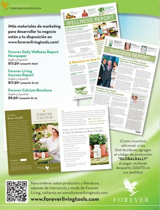page 3
Advanced Cellular
Support Blend
Forever Daily™’s Advanced
Cellular Blend provides
powerful antioxidants for
optimal health.
INSIDE
page 4
FVX20
Forever’s Proprietary Fruit
and Vegetable Blend
page 2
In 2002 The Journal of the American Medical Association (JAMA) turned
the medical world on its head by publishing an article that supported the
use of vitamins on a daily basis. An actual quote from this articles states
“...Most people do not consume an optimal amount of all vitamins by
diet alone. Pending strong evidence of effectiveness from randomized
trials, it appears prudent for all adults to take vitamin supplements.”
(JAMA.2002;287:3127-3129)
This article reflected a massive paradigm shift in the way the established
medical community viewed the benefits of supplements. Previously the
medical community looked pessimistically at supplements—viewing them as
unnecessary or even dangerous. A look at who is consuming supplements now
may surprise you.
Source: CRN Survey, Washington, DC, reported in Nutraceutical World
The world is truly embracing the role of supplements and specifically the
use of a daily multivitamin. With today’s busy lifestyles, many people find it
» Support daily energy needs
» Support immune system
» Support proper metabolism
» Support cardiovascular health
» Support bone health
» Support proper mental activity
A Balanced Formulation
with Forever Daily™
Essential vitamins, minerals and a proprietary
aloe complex meet today’s health needs
*FLPB101*
FLPB101
A Balanced Formulation — Continued on page 4
WELLNESS REPORT
Volume 1.1
© Sound Concepts 2013
Forever’s Proprietary
Aloe Delivery System:
AOS Complex
Without an amino acid shell,
like AOS Complex, minerals
are absorbed much less
efficiently.
The statements contained herein have not been evaluated by the FDA. The products discussed are not intended to diagnose, mitigate, treat,
cure, or prevent a specific disease or class of diseases. You should consult your family physician if you are experiencing a medical problem.
What can Forever Daily™ do for you?
64% of Men
74% of Women
72% of Physicians
86% of Pharmacists
95% of Nurse Practitioners
96% of Dieticians
9 Reasons to Use Forever Daily™
1. AOS COMPLEX
Forever’s proprietary AOS Complex provides
consumers with the most advanced nutrient
delivery system available. This innovative aloe-
coated nutrient complex provides the nutrition
needed in a unique and nourishing way.
2. 55 PERFECTLY BALANCED
NUTRIENTS
More is not always better. Especially when we
are consuming a product daily. Balance is the
key not only in the overall formula but also
within the specific blend of vitamins. From
Beta Carotene as our source of Vitamin A
to the most bio-available form of Zinc and
every nutrient in between, Forever Daily™ is
synergistically formulated to provide you the
truly balanced nutrition needed to support
optimal health and vitality on a daily basis.
3. CHELATED MINERALS
Bio-available minerals such as calcium, zinc,
magnesium, chromium, iron, copper and
manganese that are designed to support and
not compete with each other for maximum
absorption.
4. MICRO- ENCAPSULATED
NUTRIENTS
Increased Bioavailability through micro or
molecular encapsulation. Forever Daily™ delivers
important nutrients through a unique patented
process of molecular encapsulation that increases
absorption through “micro-nizing” the particles.
5. AOS COMPLEX ADVANCED
CELLULAR SUPPORT BLEND
Provides cellular nutrition through a highly
diverse blend of antioxidants that help reduce
damage to the cell caused by oxidative stress.
6. FVX20 BLEND
Forever hand-picked 20 specific fruits and
vegetables that are known for their beneficial
nutrients. This unique fruit and vegetable blend
provides a wide spectrum of antioxidant support
needed by our cells.
7. CITRUS BIOFLAVONOIDS
Bioflavonoids have received a tremendous
amount of attention in the last 10 years due to
their amazing antioxidant properties. Forever
Daily™ is packed with Bioflavonoids that are
balanced with key vitamins at just the right
levels.
8. WHAT’S NOT IN FOREVER
DAILY™
It is also important to know what is NOT
in Forever Daily™. You will not find items
such as artificial colors, Hydrogenated Palm
Oil, Hypromellose, Modified Food Starch,
Polyethylene Glycol, Polyvinyl Alcohol,
Stannous Chloride, Sucrose, Talc, Sodium
Aluminosilicate and other un-natural
ingredients which can found in many popular
Multivitamins.
9. SYNERGISTIC
Forever Daily™ is designed to complement
the Forever Line of products and work
synergistically with them. Forever Daily™ can
be and should be taken in conjunction with
other Forever Livings products.
Enhance Your Health,
Transform Your Life with FLP
Story of Forever Living Products reveals unique opportunity
INSIDE
My Life HasCompletely Changed
“Forever Living has been
an amazing opportunity
for me.”
page 3
page 4
Remarkable AloeProducts for Whole-
Body BenefitsForever Living reintroduced
the world to the amazing
health benefits of aloe.
page 2
Most people realize that good health comes at a
premium. And that idea is at the center of the
Forever Living Products story. For years, Rex
Maughan knew there had to be something more
to life than just the daily grind and constant
struggle to make ends meet, all while never
having the energy or time to enjoy his family. He
felt increasingly trapped and constantly worried
whether he would be able to provide for his
family’s health and financial well-being.
Rex had been seeking a way to improve his
health and the health of his family and to achieve
increased financial security. But he was frustrated
in his search. So, in 1978, he invited 43 people
to attend the first Forever Living Products
meeting in Tempe, Arizona.In this meeting, Rex proposed a very simple
business idea to other like-minded individuals.
He offered proven health products through
a direct sales route. Instead of dumping big
bucks into traditional advertising, he would
compensate those who shared the products with
family and friends.
Establishing the Aloe Industry
The first Forever Living products delivered all
the natural goodness of aloe vera, a renowned
botanical that had been used in traditional
medicine throughout the world.Forever Living’s aloe products quickly established
themselves as the industry leader, being first to
receive the International Aloe Science Council’s
seal of approval. And they continue to lead the
industry today.
One of the most important aspects of FLP
products is that they are guaranteed for the
highest potency and quality, with a unique
system of product creation called “Plant to
Product to You.” As a result, FLP customers have
the highest confidence that their products deliver
real, lasting benefits.A World LeaderOf course, it’s no surprise that Forever Living
has expanded its scope beyond aloe, with a
comprehensive product line for virtually every
health need. In fact, Forever Living has carefully
formulated dozens of products that address
a wide array of health needs. The growing
product line has contributed to the company’s
It’s no secret that the economy is in shambles—
health care costs are skyrocketing, banks are
in trouble, unemployment has been at very
high levels for years, retirement savings are
evaporating, and credit has suddenly dried up.
And economists are painting a pretty bleak
picture of the future.
What’s becoming more evident is that the
traditional financial models for success just aren’t
working any more. In our modern world, things
are changing, including how we earn income and
build our dreams of financial security.
In fact, if you asked most people how they felt
about their lives, they would probably point to
a long list of complaints or worries, including
money problems, stressful schedules and long
work hours, chronic health problems, not
enough insurance of money to take care of health
care, no opportunity for personal development,
dissatisfaction at the workplace, and no time or
opportunity for further education.
Business surveys also make clear that most
people would love to have more time freedom,
the ability to make key decisions at work (or
to even be their own boss), change to a more
rewarding job, and/or go back to school. But
a lack of money and time make these things
virtually impossible for most people.
Proven Success With You in Mind
Well, there’s exciting news. Forever Living
Products, which has long been a leader in
relationship marketing, provides you a proven
and “unique” home-based model that allows
you to build new income streams, enjoy
more time freedom, and achieve personal and
business success all according to your schedule
and availability.
At the heart of this model is networking. When
you are part of a network that works together,
your energy and achievements multiply and
Forever Living Offers Simple
Approach to Achieving Success
“Old” ways are failing—FLP's new template
provides unique opportunities
The statements and products shown in this newspaper have not been evaluated by the US Food and
Drug Administration. These products are not intended to diagnose, treat, cure or prevent any disease.
*FLPB102*FLPB102
Perfect Model for Achieving Success — Continued on page 2
Enhance Your Health — Continued on page 4
SUccESS REPORT
Volume 1.1 • © Sound Concepts 2013
FREE cOPy
SPEcIAL EDITION: FOREvER
“Taking Charge ofOur Future”
by Mike and AshleyHerrman
“My wife Ashley and I
joined FLP two yearsago as we were looking
for an opportunity to build a stable income
for our future. We were both very successful
financially in our professional fields but we
lacked time freedom. It hurt passing each
other on the way to work and not having the
time to enjoy our success.“We knew that if we wanted to change this
we had to change our thinking. Fate took a
turn when we were shown the possibilities for
us with Forever Living. Right away we knew
FLP was the company for us. We looked
at the company vision, stability, growth
and focus on all-natural, organic Aloe Vera
products. We were massively impressed by the
amazing success stories distributors had all
over the world in building their business.
“After a year of working the business, Ashley
was able to quit her full-time job. Since then
we have been focusing on marching our way
up the marketing plan. We’re building our
business on a solid growth rate and we have an
overall sense of well being knowing that we’re
helping others build their wealth and health.
We are not just happy but thrilled knowing
that we are in charge of our fabulous future.”
10 Reasons to Choose
Forever LivingDiscover how the Forever
Living products can benefit
you now!
Forever
CalCium®
A Natural Solution for Supporting Bone Health
s more people become aware of the importance of nutrition in combating osteoporosis,
many people have turned to supplementation to provide the nutrients needed for bone health.
Research has shown that effective supplementation for optimal bone health should not only
include a form of calcium that is safe and bioavailable, but it should also be balanced with
other nutrients in the correct dosage. New and
Improved Forever Calcium is a comprehensive blend
of critical nutrients specifically balanced to support
the maintenance and development of healthy bones.
Smaller, more bio-available, more comprehensive—
a True evolution in Bone Health
a
TM
99% of the body’s
calcium is contained in
the bones and teeth.
· New & Improved Forever Calcium provides the
clinically proven quantities of Calcium, Magnesium,
Zinc, Manganese, Copper and the Vitamins C & D to
help support proper bone structure and function*
· May help prevent osteoporosis when combined
with a healthy lifestyle*
· Supports strong bones and teeth*
· Supports optimal bone health*
· Proper Calcium supplementation may increase
bone mineralization in children and young adults
and may prevent bone loss in the elderly*
· Reduced size and tapered design
for easier consumption*
*Adequate calcium and vitamin D as part of a healthful
diet, along with physical activity, may reduce the risk
of osteoporosis in later life.
Complete
Bone Health
In addition to highly absorbable calcium and
magnesium, the New & Improved Forever
Calcium includes the trace minerals zinc,
copper and manganese. A two-year, double-
blind placebo-controlled study published in
the Journal of Nutrition looked at the effects
of calcium supplements with and without
the addition of these trace minerals on spinal
bone loss in postmenopausal women. Bone
loss relative to baseline value continued in the
placebo group. The group receiving calcium
alone showed some slowing of the bone loss,
while the group receiving calcium plus these
critical trace minerals had its bone loss halted.
Adequate calcium and vitamin D as found in
Forever Calcium along with a healthful diet
and physical activity are all key components
of complete bone health.
For additional copies of this brochure please
contact Sound Concepts at:
essentialproductinfo.com or 1.800.524.4195
Copyright © 2013. All Rights Reserved. No part of this publication may be
reproduced, transmitted, or translated into any language in any form by any
means without the written permission of Sound Concepts. The statements con-
tained herein have not been evaluated by the FDA. The products discussed are
not intended to diagnose, mitigate, treat, cure or prevent a specific disease or
class of diseases. You should consult your family physician if you are experienc-
ing a medical problem.
FOREVER
foreverlivingtools.com
Para ordenar estos productos y literatura,
además de mercancía y moda de Forever
Living, visítanos en www.foreverlivingtools.com.
www.foreverlivingtools.com
¡Más materiales de marketing
para desarrollar tu negocio
están a tu disposición en
www.foreverlivingtools.com!
Forever Daily Wellness Report
Newspaper
Inglés y Español)
$17.50 | paquete de50
Forever Living
Success Report
(Inglés y Español)
$17.50 | paquete de 50
Forever Calcium Brochure
(Inglés y Español)
$9.50 | paquete de 25
¡Como incentivo
adicional, si los
Distribuidores agregan
el código de promoción
"GLOBALRALLY"
al pagar, recibirán
despacho GRATIS en
sus pedidos!
 