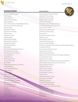 20						www.foreverliving.com
FOREVER
Fredrick Fiagli & Pat Degbor
Marta Drogos
Amelia Espinoza
Viktor & Nina Fedotenko
Damaris Gallardo
Vanessa Nicole Garcia Pineda & Rafael Pineda
Rosa Irma Gonzales & Jose Escobar
Diana Gonzalez
Aleksandra Grinberg
Elena & Danny Harrold
Patricia Hooks
Mayshielo Jumamil
Aminata Kaloko
Ekaterina & Scott Keller
Beata & Marian Kobielarz
Nadia & Alex Kostyuk
Iris & Geraro Martinez
Bily Mederos
Paula Mendiola & Apolinar Guerrero
Rowena & Solano Mercado
Ilya Mikutin & Tamara Mikutina
Lucyna Milkowski
Yuridia Moreno
Elizeth & Jesus Nava
Krystyna Ostrowska
Silvia Padilla
Ovidiu Gabriel & Domnica Mia Piscuc
Alejandro Pontino
Maria & Rodolfo Ramirez
Susana Ramirez
Angelica Reyes
Fidelia Salazar
Alvin & Aurea Santos
Samuel T & Lizzie R Schwartz
Svitlana & Volodymyr Shouplat
Ranvir & Dharamjit Singh Toor
Clemente & Elia Torres
Maria & Fabian Uroza
Olga Yee
Dongling Yue
Mario Zamora
Darlene Zamora
Elva & Guillermo Zuniga
Joseph Plange & Albertina Badger
Jadwiga & Andrzej Drogos
Julian & Amparo Cardenas
Natalya & Peter Zablotsky
Andres & Lilia Gallardo
Maria De Lourdes & Galdino Rodriguez
Elvira R Pena & Ernest Alvarado Rivas
Maria & Fabian Uroza
Svetlana Chernyakhovskaya
Nina & Myrick Den Hartog
Keny Ascencio
Erica Patricio & Allan Virtucio
Saffiatu Conteh
Elena & Danny Harrold
Jadwiga & Andrzej Drogos
Victoria & Vadim Eidemiller
Maria De Los Angeles Martinez Rodriguez & Ruben Nieto Calderon
Luis Alberto Herrera
Noemi Martinez & Ricardo Lopez
Lizafel & Artemio Dinal
Vladimir & Diana Kazimirets
Agnieszka Ostrowska Walawski & Przemyslaw Walawski
Cristina & Pedro Castro
Sayra & Jesus Cardenas
Agnieszka Ostrowska Walawski & Przemyslaw Walawski
Juana Padilla Vazquez & Daniel Martinez Mu#oz
Sergiu & Tatyana Fluieraru
Lizafel & Artemio Dinal
Sayra & Jesus Cardenas
Faviola & Felipe Ramos
Lucy & Adolfo C Cabrera
Maria Sanchez
Dilla Rey & Gileodoro Cajolo
Alvin & Emma Lambright
Vladimir Sh. Zalinyan
Jaswinder & Swarnjit Grewal
Justino Miguel Perez Reyes
Beatriz Adriana & Jose Antonio Alcaraz
Viktoria Lysenko
Guoguang Yan & Yu Ding
Manuela Suarez De Rozelle
Manuela Suarez De Rozelle
Teresa Reyes
supervisorEs patrocinados por
RECONOCIMIENTOS
 