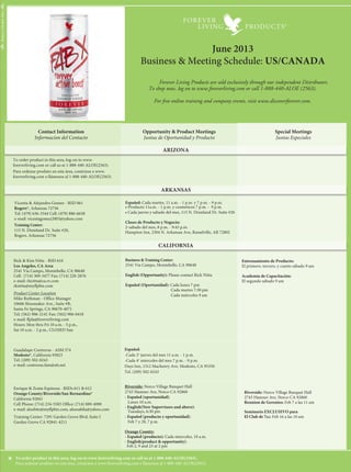 Opportunity & Product Meetings
Juntas de Oportunidad y Producto
Contact Information
Informacion del Contacto
Special Meetings
Juntas Especiales
* To order product in this area, log-on to www.foreverliving.com or call us at 1-888-440-ALOE(2563).
Para ordenar produto en esta área, conéctese a www.foreverliving.com o llámenos al 1-888-440-ALOE(2563).
Special Meetings
(Juntas Especiales)
Opportunity & Product Meetings
(Juntas de Oportunidad y Producto)
Contact Information
Informacion del Contacto
* To order product in this area, log-on to www.foreverliving.com or call us at 1-888-440-ALOE(2563).
Para ordenar produto en esta área, conéctese a www.foreverliving.com o llámenos al 1-888-440-ALOE(2563).
Contact Information
Informacion del Contacto
Special Meetings
(Juntas Especiales)
Opportunity & Product Meetings
(Juntas de Oportunidad y Producto)
To order product in this area, log-on to www.foreverliving.com or call us at 1-888-440-ALOE(2563).
Para ordenar produto en esta área, conéctese a www.foreverliving.com o llámenos al 1-888-440-ALOE(2563).*
®
	 Forever Living Products are sold exclusively through our independent Distributors.
To shop now, log on to www.foreverliving.com or call 1-888-440-ALOE (2563).
For free online training and company events, visit www.discoverforever.com.
June 2013
Business & Meeting Schedule: US/Canada
RemoveScheduleHere
Drs. Luis Leal & Nubia Valencia - RSD 066
Norcross, Georgia 30093
Tel/Fax: (678) 966-0404
Dr. Leal Cell: (678) 887-9880
Dra. Nubia Cell: (678) 887-1812
e-mail: aloeatlanta@yahoo.com
Training Center:
5430 Jimmy Carter Blvd., Suite 114
Norcross, Ga 30093
- Español (Oportunidad de Negocio): Lunes, 6 - 7:30 p.m.
- English (Business Opportunity): Tues, 6 - 7:30 p.m. with
Joseph Plange
- Español (Webinar): Miercoles, 9 - 10 p.m.
- Español (Producto): Jueves, 6:30 - 8:00 p.m. por
Dr. Laureano
- Español (Nuevos Distribuidores): Viernes, solo con cita
previa
- Español (Oportunidad): Sabados, 11 – 12 p.m., “La Hora
de Joaco” con Joaquin Lemos
Gerardo Reyes – RSD 619
Chicago*, Illinois 60659
Tel: (773) 230-3239
e-mail: chicagoflp@yahoo.com
Joe & Ruth Miller - RSD 551
Topeka*, Indiana 46571
Tel: (260) 593-3563
e-mail: aloejoe@centurylink.net
English: 3rd Tuesday of every month, 6:30 - 8:30 p.m.
Miller Building, 5895 W. 510 S. Topeka, IN 46571
Tel: (260) 336-1258 or (260) 593-3563
English: 2nd Fri of every month, Lehman Park in Berne,
6:30-8:00.
Sandra Long - ASM 559
Covington*, Louisiana 70433
Tel: (985) 893-6555
email: wal218@charter.net
Español: Primer y tercer sábado del mes 11 a.m. y el ultimo
miércoles del mes 6:30 p.m. - Aurora, IL
Polish: 2nd Saturday of each month, 4 p.m. - Arlington
Heights & last Saturday of the month, 3 p.m. - Smakosz Rest.
Russian: 1st Saturday of the month, 6 p.m. - Hillside
(Please call to confirm locations. English meetings by request.)
John & Anabelle Manzanero - RSD 620
Olney*, Maryland 20832
Cell: (240) 505-6987
e-mail: johnmanz62@gmail.com
• Holiday Inn Express, 1775 Rockville Pike, Rockville MD 20852
2 - 5 PM (Sunday)
• Hyatt Place(Baltimore), 4730 Painters Mill Road,
Owings Mill, MD 21117, 3 - 5 PM (Sunday)
Please call or email RSD for monthly schedule.
English: Every Mon, 6 p.m.
Hotel Ramada, 2601 Zuni St., DENVER
Español: Cada lunes, 7 p.m.
Hotel Ramada, 2601 Zuni St., DENVER
Miércoles cada dos semanas, 6:30 p.m.
Hotel Hampton Inn, 2350 W. 29th St., GREENLEY
Miercoles cada dos semanas, 6:30 p.m.
Longmont Recreation Center, 310 Quail Rd. LONGMONT
RobertoAbarca&AnaMirianHenriquez-RSDs614
Lakewood*, Colorado
Roberto Cell: (720) 329-4908
Ana Mirian Cell: (303) 947-7498
Fax: (303) 274-6279
e-mail: robertoabarca27@yahoo.com
Español: Jueves cada dos semanas, 6:30 p.m.
Hotel Ramada, 520 N. Murray Blvd.,
COLORADO SPRINGS
Martes cada semana, 6:30 p.m.
Carbondale Recreation Center, 511 Colorado Blvd.,
CARBONDALE
Primer lunes de cada mes, Junta de Gerentes,
Hotel Ramada, 520 N. Murray Blvd., COLORADO SPRINGS
Boris & Irina Mezheritsky - ASM 572
Kapolei, Hawaii* 96707
Tel. (808) 744-0193 Cell (808) 342-7637
e-mail: borisflp@hawaii.rr.com www.borisflp.myflpbiz.com
English: Everyday, 7 p.m.
Address: 92-1047C Koio Dr., Kapolei, HI 96707
Febrero y Marzo (Español)
Fairfield Inn, 4101 N.W. 11 St., MIAMI, FL 33126
Lunes, 4 y 18 / Monday, 4 & 18
10:30 a.m. – 12:00 pm Presentación de negocio
1:30 p.m. – 3:00 p.m. Entrenamiento de productos
7:30 p.m. – 9:30 p.m. Reunión general *General meeting with
English translation*
John & Anabelle Manzanero - RSD 620
Olney*, Maryland 20832
Cell: (240) 505-6987
e-mail: johnmanz62@gmail.com
Sundays, 2-5 p.m., Holiday Inn Express, 1775 Rockville Pike,
Rockville MD 20852
Sundays, 3-5 p.m., Hyatt Place(Baltimore), 4730 Painters
Mill Road, Owings Mill, MD 21117
(Please call or email RSD for monthly schedule.)
Miguel & Maricruz Tomola - RSD 019
Chula Vista, California 91910
(San Diego* area)
Mobile: (619) 770-0138 Office & Fax: (619) 420-6833
e-mail: mtomola@hotmail.com, chulavistaflp@hotmail.com
Training Center:
664 Broadway, Suite F, Chula Vista, CA 91910
Hours: Mon thru Thurs, 11 a.m. - 2 p.m.
Español: Cada sábado, 11 a.m. - 12:30 p.m. y
Cada martes, 7 - 8 p.m.
English (opportunity): Contact Maricruz Tomola
Español (oportunidad): Cada miércoles, 7 - 8:30 p.m.
Español (producto): Cada miércoles, 10 - 11:30 a.m.
Español: Cada dos viernes, 7 - 9 p.m., Hotel Hampton Inn,
123 E. Carmel St. San Marcos, CA
Clases de Internet - Español:
Cada martes, 11 a.m. - 1 p.m.
Entrenamiento de Oportunidad de Negocio:
Cada lunes, Ciudades de San Marcos, CA. y/o
Escondido, CA.
Yadira Heringer - RSD 484
Sacramento*, California 95823
Tel: (916) 213-0608 Fax: (916) 392-4216
e-mail: atouchofruiz@sbcglobal.net
Russian (Business): Every 1st Wed of the month, 7 p. m.
5051 College Oak Dr, Sacramento,Ca 95841
Español (Negocio): Cada 1er Lunes del mes, 7 p. m.
Holiday Inn Express & Suites, 9175 W. Stockton Blvd. Elk
Grove, CA 95758
English (Business):
-Every 3rd Friday of the month, 7 p.m.
- Every 2nd Fri of the month, 7 p.m.
Hampton Inn& Suites, 3021 Advantage Way
Sacramento, CA 95834
Rick & Kim Nitta - RSD 610
Los Angeles, CA Area
2541 Via Campo, Montebello, CA 90640
Cell: (714) 309-3477 Fax: (714) 220-2876
e-mail: rknitta@ca.rr.com
rknitta@myflpbiz.com
Product Center Location
Mike Rothman - Office Manager
10606 Shoemaker Ave., Suite #B,
Santa Fe Springs, CA 90670-4071
Tel: (562) 906-2141 Fax: (562) 906-0418
e-mail: flpla@foreverliving.com
Hours: Mon thru Fri 10 a.m. - 5 p.m.,
Sat 10 a.m. - 2 p.m., CLOSED Sun
Business & Training Center:
2541 Via Campo, Montebello, CA 90640
English (Opportunity): Please contact Rick Nitta
Español (Oportunidad): Cada lunes 7 pm
                                              Cada martes 7:30 pm
                                              Cada miércoles 9 am
Entrenamiento de Producto:
El primero, tercero, y cuarto sábado 9 am
Academia de Capacitación:
El segundo sábado 9 am
Vicenta & Alejandro Gomez - RSD 061
Rogers*, Arkansas 72756
Tel: (479) 636-3344 Cell: (479) 880-6638
e-mail: vicentagomez2003@yahoo.com
Training Center:
115 N. Dixieland Dr. Suite #20,
Rogers, Arkansas 72756
Español: Cada martes, 11 a.m. - 1 p.m. y 7 p.m. - 9 p.m.
• Producto 11a.m. - 1 p.m. y cosmeticos 7 p.m. - 9 p.m.
• Cada jueves y sabado del mes, 115 N. Dixieland Dr. Suite #20
Clases de Producto y Negocio:
2o
sabado del mes, 8 p.m. - 9:45 p.m.
Hampton Inn, 2304 N. Arkansas Ave, Russelville, AR 72802
Enrique & Zonia Espinosa - RSDs 611 & 612
Orange County/Riverside/San Bernardino*
California 92841
Cell Phone: (714) 234-5583 Office: (714) 889-4090
e-mail: aloebits@myflpbiz.com, aloesabila@yahoo.com
Training Center: 7291 Garden Grove Blvd, Suite J
Garden Grove CA 92841-4211
Riverside: Norco Village Banquet Hall
2743 Hamner Ave, Norco CA 92860
- Español (oportunidad):
Lunes 10 a.m.
- English(New Supervisors and above):
Tuesdays, 6:30 pm
- Español (producto y oportunidad):
Feb 7 y 28, 7 p.m.
Orange County:
- Español (producto): Cada miercoles, 10 a.m.
- English(product & opportunity):
Feb 2, 9 and 23 at 2 pm
Riverside: Norco Village Banquet Hall
2743 Hamner Ave, Norco CA 92860
Reunion de Gerentes: Feb 7 a las 11 am
Seminario EXCLUSIVO para
El Club de 7cc: Feb 16 a las 10 am
Guadalupe Contreras - ASM 574
Modesto*, California 95823
Tel: (209) 502-0243
e-mail: contreras.fam@att.net
FLORIDA
GEORGIA
HAWAII
illinois
indiana
louisiana
maryland (& Virginia)
MISSOURI
CALIFORNIA - CONT’D
COLORADO
DISTRICT OF COLUMBIA
ARIZONA
ARKANSAS
CALIFORNIA
Español:
-Cada 2o
jueves del mes 11 a.m. - 1 p.m.
-Cada 4o
miercoles del mes 7 p.m. - 9 p.m.
Days Inn, 1312 Machenry Ave. Modesto, CA 95350
Tel. (209) 502-0243
San Fernando
To order product in this area, log-on to www.
foreverliving.com or call us at 1-888-440-ALOE(2563).
Para ordenar produto en esta área, conéctese a www.
foreverliving.com o llámenos al 1-888-440-ALOE(2563).
Nina & Myrick den Hartog - ASMs 581
Missouri & Kansas*
Tel: (660) 334-1806
e-mail: FLP.ASM@Jamesport-Mo.com
Margarita Lopez - RSD 548
Salinas*, California 93906
Tel: (831) 449-3530 Mobile: (831) 229-7510
e-mail: lopezaloe@gmail.com
Español: Cada 1er y 3er miércoles del mes, 7 p.m.
Holiday Inn Express, 195 Kern St. Salinas, CA 93905
Cada 1er y 3er lunes del mes, 7 p.m.
1968 Fremont Blvd. Seaside, CA 93955
Cada 2do y 4to lunes del mes, 7 p.m.
Holiday Inn Express, 1855 Main St.
Watsonville, CA 95076
English/Español: Internet Classes/Clases de Internet
Monday to Friday, after 5 p.m.
lunes a viernes, despues de la 5 p.m.
Comuniquse con Pearson Morse al (831) 920-2223
1968 Freemont Blvd., Seaside, CA 93955
To order product in this area, log-on to www.
foreverliving.com or call us at 1-888-440-ALOE(2563).
Para ordenar produto en esta área, conéctese a www.
foreverliving.com o llámenos al 1-888-440-ALOE(2563).
To order product in this area, log-on to www.
foreverliving.com or call us at 1-888-440-ALOE(2563).
Para ordenar produto en esta área, conéctese a www.
foreverliving.com o llámenos al 1-888-440-ALOE(2563).
Hotel Holiday Inn Express, 8244 Orion Ave.
Van Nuys, CA 91406 (818)989-5010
- Abril 17, Mayo 1, 8, 15 (Español)
Para mas informacion, se puede comunicar con Maria
o Jose Sandoval - (818)767-8410 o (818)489-3396
Información o preguntas: Ramon & Maria Pagoada
(786) 735-7279
 