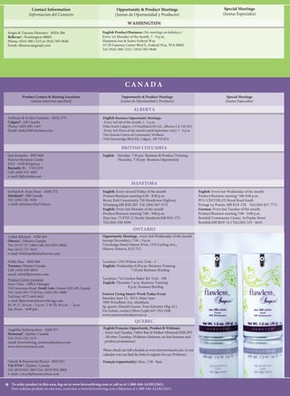 ca n a d a
Special Meetings
(Juntas Especiales)
Special Meetings
(Juntas Especiales)
Opportunity & Product Meetings
(Juntas de Oportunidad y Producto)
Opportunity & Product Meetings
(Juntas de Oportunidad y Producto)
Contact Information
Informacion del Contacto
Contact Information
Informacion del Contacto
Contact Information
Informacion del Contacto
Product Centers & Meeting Locations
(unless otherwise specified)
Special Meetings
(Juntas Especiales)
Special Meetings
(Juntas Especiales)
Opportunity & Product Meetings
(Juntas de Oportunidad y Producto)
Opportunity & Product Meetings
(Juntas de Oportunidad y Producto)
To order product in this area, log-on to www.foreverliving.com or call us at 1-888-440-ALOE(2563).
Para ordenar produto en esta área, conéctese a www.foreverliving.com o llámenos al 1-888-440-ALOE(2563).
To order product in this area, log-on to www.foreverliving.com or call us at 1-888-440-ALOE(2563).
Para ordenar produto en esta área, conéctese a www.foreverliving.com o llámenos al 1-888-440-ALOE(2563).
To order product in this area, log-on to www.foreverliving.com or call us at 1-888-440-ALOE(2563).
Para ordenar produto en esta área, conéctese a www.foreverliving.com o llámenos al 1-888-440-ALOE(2563). ***
Hector Garza - RSD 617
McAllen*, Texas
Cell: (956) 343-7037
e-mail: teamflphgarza@yahoo.com
website: thegarzateam.com
Jose & Maria Lopez - ASMs 578
718 Thompson Ln. Suite 108-130
Nashville*, TN 37204
Tel: (615) 523-9595 Office; (615) 504-7497 Maria Cell
(615) 707-1626 Jose Cell
e-mail: cortesFLP@yahoo.com
website: www.GOsabila.com
Training Center: 201 Thompson Ln, Suite 201
(Atrás del Action Nissan) Nashville, TN 37211
Robin & Aracely Carrillo - RSD 616
Houston*, Texas
Tel y Fax: (713) 936-3757
Aracely cell (832) 748-2454
email: miraalexito@yahoo.com
Maurice & Lillie Romero - ASM 562
Odessa*, Texas
Lillie Tel: (575)512-8030
Maurice Tel: (575)512-9030
e-mail: romerolillie@rocketmail.com
website: aloe1forever.myflpbiz.com
Carmen & Ricardo Novoa - RSD 615
Dallas/Ft. Worth*, Texas
Tel: Carmen (972) 489-3946
Ricardo (972) 672-7158
Fax: (972) 767-0776
e-mail: Online@Forever-Income.com
Alma Cardona - RSD 568
Austin*, Texas 78626
Tel: (512)796-0134
e-mail: foreverlivingaustin@yahoo.com
Product Center Location
Margaret Silva - ASM 556
PO Box 850, Apia, Samoa
Tel: (011) 685-20798 Fax: (011) 685-25428
e-mail: villavailima@gmail.com
Español: 200 E. Exp. 83, Suite N Pharr, TX
- Cada lunes, 10 a.m.
- Cada lunes, 7:30 p.m. Oportunidad
English: 200 E. Exp. 83, Suite N Pharr, TX
- Every Monday, 6 p.m. Product training / Opportunity
midland/odessa, TX:
Español: 1st & 2nd Sun, 5:30 pm monthly- Producto
English y Español: 3rd Sun, 5:30 pm - Sonya class/
Opportunity
Perryton, TX:
English y Español: Contact Tamarachena Pshigoda
(806) 202-1347 tamarachena@gmail.com.
Albuquerque, nM:
English y Español: - I-40 & 4th Quality Inn (2nd floor)
Every Sat, 6pm - Sonya Class
1st Sat. Excelling Business
Español (Oportunidad):
Cada Miercoles, 10 a.m. a 12 p.m.
“Como Presentar la Oportunidad FLP”
Hotel Holiday Inn Express, 6687 Southwest Freeway
Houston, TX 77074
Español (Reunion de Oportunidad):
-Cada lunes, 6 – 7:30 p.m.
8128 N I-35, Austin, TX 78753
-2o
domingo de cada mes, 5 p.m. - 6:30 p.m.
Inn at Lampasas Hotel, 1200 Central Tx Expressway
Lampasas, Tx 76550
Español (Entrenamiento):
Cada Lunes 3:30pm - 5:00pm
8128 N I-35, Austin , TX 78753
Español: Cada miercoles y viernes
5 p.m. Entrenamiento de Negocio y Mercadeo
English: 1st and 3rd Friday
6 p.m. Product and Business Opportunities
Español:
- Lunes, 11 a.m. Country Inn
2200 Mercado Drive, Fort Worth, TX 76106
- Martes, 7 p.m. Comfort Suites
2301 E. Pres George Bush Hwy, Plano, TX 75074
English: Comfort Suites
411 W Road to Six Flags, Arlington TX 76011
Please contact us or visit FLPDFW.info
Gerentes: 6:30 - 8 p.m
La Madeleine – Meeting Room
4401 North I-35, #2005, Round Rock , TX 78664
Otras areas varian las fechas y lugares.
Llamar para mas informacion al 512-796-0134.
Español: Cada primer viernes del mes 4 p.m.
Reunion de Gerentes
English: Every 1st Friday of the month 4 p.m.
Managers Meeting
Memphis and Knoxville areas contact office for meeting
times and locations
- Every 3rd Friday, Manager meeting
- Every 3rd Saturday, Leadership Business training
(4 CC Distributors)
- Every 2nd Monday, Sales Blitz
- 60-Day Challenge, Final weigh-in. Nov 19, 7:30 p.m.
(Keep Strong!)
- December 15, End of the Year Party, $15.00 Tickets
- Last Business Day, Month Recap, 10 a.m. - 3 p.m.
Roswell, nM:
Español: Every Sun, 1:30 pm
English y Español: 2nd Sun, 1:30 pm
4501 N. Main, Roswell
Tucumcari, nM:
English y Español: Last Sat monthly 11 am -
Sonya Class/Business
Pow Wow Inn, 801 W. Tucumcari Blvd.,Tucumcari, N.M.
Leadership Prep. Meeting For Supervisor and Above--
1 Hr Before All Meetings.
Reunión de Gerentes:
Southfork Hotel, 1600 N Central Expwy, Plano TX
75074
Online Trainings / Webinars - English and Spanish
To find DFW schedule, go to FLPDFW.info
Sergiu & Tatyana Fluieraru - RSDs 580
Bellevue*, Washington 98005
Phone: (916) 300-1523 or (916) 505-9648
Email: sfluieraru@gmail.com
English Product/Business: (No meetings on holidays.)
Every 1st Monday of the month, 7 - 9 p.m.
Hampton Inn & Suites Federal Way
31720 Gateway Center Blvd S., Federal Way, WA 98003
Tel: (916) 300-1523 / (916) 505-9648
Location: 1355 Wilson Ave. Unit - 1
English: Wednesday 6:30 p.m. Business Training
7:30 pm Business Briefing
Location: 716 Gordon Baker Rd. Unit - 100
English: Thursday 7 p.m. Business Training
8 p.m. Business Briefing
Français (opportunity): Merc, 7:30 - 9pm
Willie Hsu – RSD 060
Toronto, Ontario Canada
Cell: (416) 838-8010
email: info@flptoronto.com
Product Center Location
Amy Chen - Office Manager
328 Consumers Road, North York, Ontario M2J 1P8, Canada
Tel: (416) 491-7776 Fax: (416) 491-4600
Toll free: (877) 669-9651
e-mail: flptoronto@foreverliving.com
M, W, F, 10 a.m. - 5 p.m.; T & Th 10 a.m. - 7 p.m.
Sat, Noon - 4:00 pm
Lothar Klimpel - ASM 493
Ottawa*, Ontario Canada
Tel: (613) 727-5484 Cell: (613)851-0886
Fax: (613) 727-5612
e-mail: lwklimpel@aloeforever.com
Claude & Raymonde Ricard - RSD 057
Val-D’Or*, Quebec, Canada
Tel: (819) 824-2863 Fax: (819) 824-2864
e-mail: c.ricard@lasourcedeau.com
Anthony & Evelyn Faustino - RSDs 579
Calgary*, AB Canada
Phone: (403) 891-1457
Email: ianlec2001@yahoo.com
English Business Opportunity Meetings:
-Every 3rd Sat of the month, 1 - 5 p.m.
Delta South Calgary, 135 Southland Dr S.E., Alberta, CA T2J 5X5
-Every 3rd Thurs of the month (until September only) 7 - 9 p.m.
The Genesis Centre of Community Wellness
7556 Falconridge Blvd NE, Calgary, AB T3J 0C9
Angelika Szidiropulosz - ASM 571
Montreal*, Quebec Canada
Tel. (514) 224-3133
email: foreverliving_montreal@yahoo.com
www.foreverwizard.com
Gerhard & Anna Enns - ASM 573
Steinbach*, MB Canada
Tel: (204) 326-7650
e-mail: info@myAloeVera.ca
English: Every second Friday of the month
Product/Business meeting 6:30 - 8:30 p.m.
Bronx Park Community 720 Henderson Highway
Winnipeg,MB R2K 0Z5 Tel: (204) 667-5731
English: Every last Monday of the month
Product/Buisness meeting 7:00 - 9:00 p.m.
Days Inn, 75 PTH 12 North, Steinbach,MB R5G 1T3
Tel.(204) 320-9200
English/Français: Opportunity, Product & Webinars
- Every 2nd Tuesday, 7449A Rue St-Hubert Montreal H2R 2N5
- All other Tuesdays, Webinars (Internet, on-line business and
product presentation)
Please check our full schedule at www.foreverwizard.com. In our
calendar you can find the links to register for our Webinars.
English: Every last Wednesday of the month
Product/Business meeting 7:00-9:00 p.m.
PCU CENTER,235 Royal Road South
Portage La Prairie, MB R1N 1T8 Tel.(204) 857-7772
German: Every last Tuesday of the month
Product/Business meeting 7:00 - 9:00 p.m.
Reinfeld Community Center, 16 Poplar Street
Reinfeld,MB R6W 1L3 Tel.(204) 325 - 0610
Opportunity Meetings, every 2nd Wednesday of the month
(except December), 7:30 – 9 p.m.
Travelodge Hotel Ottawa West, 1376 Carling Ave.,
Ottawa, Ontario, K1Z 7L5
Jack Kotanko - RSD 068
Forever Business Center
#315 - 4538 Kingsway
Burnaby BC. V5H 4T9
Cell: (604) 837-4907
e-mail: flpbc@telus.net
English: - Monday, 7:30 pm Business & Product Training
- Thursday, 7:30 pm Business Opportunity
Alex & Elvira Tunitsky - RSD 558
Brooklyn*, New York 11223
Tel: (718) 964-3680
e-mail: alexflp@optonline.net
www.alexnewyork.teamflp.com
Russian: Business Opportunity, 1st Sun of the month, 10 a.m.,
Restaurant Caspiy, 1309 Ave Z. Brooklyn, NY 11235
English: Business Opportunity, 1st Tues of the month, 7 p.m.
Marlboro Memorial Post 1437, 300 Ave X Brooklyn, NY 11223
English: Business Opportunity, 2nd Thurs of the month,
7:30 p.m., Restaurant Tangra, 39-23 Queens Blvd.
Sunnyside, NY 11104
Federico & Patricia Castellanos - RSD 069
Winston-Salem*,
North Carolina 27107
Tel: (336)391-2838 or (336)788-8724
e-mail: frcas@earthlink.net
Junta General - Español:
Tercer sábado de cada mes, 4:30 - 7 p.m.
Hotel Hampton Inn, I-40 Exit 312, clayton, nc
Espanol (Eng Translation):
Tercer jueves de cada mes, 7 a 9 pm
Hotel Holiday Inn, NC 42, Wilson, NC
Espanol (Eng Translation):
Primer martes de cada mes. 7 a 9 pm
Hotel Holiday Inn, I-40 Exit 132 , Conover, NC
Espanol (Eng Translation):
Tercer jueves de cada mes, 7 a 9 pm
Hotel Holiday Inn, NC 42, Wilson, NC
Espanol (Eng Translation):
Segundo Miercoles de cada mes, 7 a 9 pm
Charlotte, NC
Espanol (Eng Translation):
Segundo Martes de cada mes, 7 a 9 pm
Fayettville-Lumberton, NC
Español (with Eng Translation):
Cada viernes 6:30 a 9 p.m., The Enterprise Center
1922 Martin L. King Jr. Dr, WINSTON SALEM
Español (with Eng Translation):
Junta de liderazgo, Primer y tercer miercoles
de cada mes 6:30 a 9 p.m., The Enterprise Center
1922 Martin L. King Jr. Dr WINSTON SALEM
English: Tercer sabado de cada mes, 10:30 am a 12:30 pm
The Legacy at Twin Oaks, 5269 Hilltop Rd,
Greensboro, NC 2740
Español (with EngTranslation):
Tercer sábado de cada mes
Hotel Quality Inn, 608 Khan Dr. & I-95, LUMBERTON
Entrenamiento a Gerentes - Español:
Tercer sabado de cada mes, 2 - 4 p.m.
Hotel Hampton Inn, I-40 Exit 312, CLAYTON, NC
Darryl & Amy Bednarski - RSD 618
Broadview Heights*, Ohio 44147
Tel: (440) 838-8787 1-800-300-2400 (Ohio Only)
Fax: (440) 838-8393 e-mail: flpohio@cox.net
English: Every Thurs, 7 p.m. & Sat, 11 a.m.
Ardelle Anderson - ASM 561
Portland*, Oregon 97062
Tel: (503) 612-9990 Mobile: (503) 701-3446
email: ardelle1@frontier.com
Product Center Location
Wilfredo Mercado & Roseanna Diaz - ASM 621
Urb Las Lomas, Calle 37 S.O. #817, Rio Piedras,
San Juan PR 00921-2403
Tel: (787) 503-4131 English: (787) 615-7582
e-mail: wilar7@hotmail.com
Español: Segundo y cuarto jueves de cada mes, 7:00-9:30 pm
Centro Comunal Sector La Granja, Caguas PR
Español: Tercer Lunes de cada mes, 7:00- 9:30 pm Hotel Viila
Real, Carretera # 2 KM 67.2, Barrio Santana, Arecibo PR
Success Day: Every 3rd Sunday of the month 11a.m.
John Hughes K. of C Club. 1305 86TH ST Brooklyn,
NY 11228
For additional Trainings and Seminars, please contact
Alex Tunitsky.
Please call or email ASM for monthly schedule.
Natalya & Anatoly Yakubchick - RSDs 557
*Old Bridge, NJ 08857
Tel (732) 536-0706
e-mail: annatflp@yahoo.com
Russian: 1st & 3rd Wednesday of the month 7 p.m.
English: 2nd & 4th Wednesday of the month 7 p.m.
Home Office of Anatoly & Natalya
1104 Falston Cir., Old Bridge, NJ 08857
Tel. (732) 536-0706 7
For additional trainings and seminars, please contact Anatoly Y.
http://www.facebook.com/ForeverLivingProductsNewJersey
washington
alberta
british columbia
manitoba
ontario
quebec
SAMOA
tennessee
texas
nebraska
new jersey
new york
ohio
oregon
puerto rico
Escuela de Campeones (Solo para Asistentes de
Gerente y Gerentes) - Equipación para el Negocio FLP
Cada primer Lunes del mes, 9:30 a 2:00pm
Hotel Crowne Plaza Suites, 9090 Southwest Freeway
Houston, TX 77074
Supervisor y Más (Escuela de Negocios para
principiantes) - el último lunes de cada mes
Hotel Crowne Plaza Suites, 9090 Southwest Freeway
Houston, Tx. 77074
north carolina
To order product in this area, log-on to
www.foreverliving.com or call us at
1-888-440-ALOE(2563).
Para ordenar produto en esta área, conéctese a www.
foreverliving.com o llámenos al 1-888-440-ALOE(2563).
Forever Living Smart: Work Today Event
Saturday June 15, 2013, 10am-1pm
7095 Woodbine Ave, Markham
Sp. guests: Harold Greene, Tom Schreiter (Big AL)
For tickets, contact Oliver Lepki 647-352-2346
www.smartworktodayevent.ca
 
