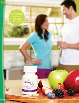 8						www.foreverliving.com
FOREVER
DAILY
55 nutrientes
diarios
en una sola
fórmula.
 
