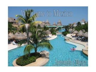 Welcome to Mexico ...bienvenido a Mexico 