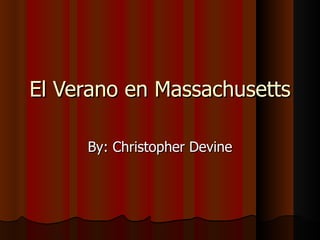 El Verano en Massachusetts

     By: Christopher Devine
 