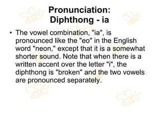 Pronunciation: Diphthong - ia <ul><li>The vowel combination, &quot;ia&quot;, is pronounced like the &quot;eo&quot; in the ...