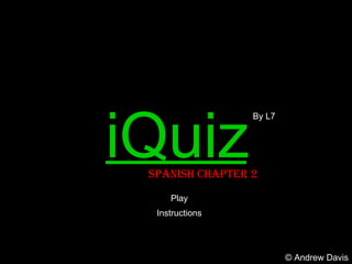 iQuiz Spanish Chapter 2 By L7 Play Instructions © Andrew Davis 