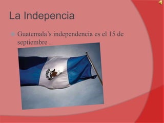 La IndepenciaGuatemala’s independencia es el 15 de septiembre .