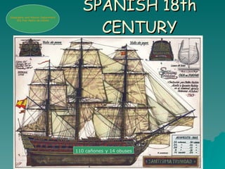SPANISH 18th CENTURY 110 cañones   y 14 obuses Geogr a phy and History Department IES Fray Pedro de Urbina 