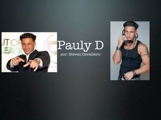 Pauly D
por: Steven Cavalleiro
 