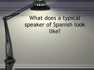What does a typical speaker of Spanish look like? 