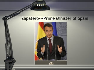 Zapatero---Prime Minister of Spain 