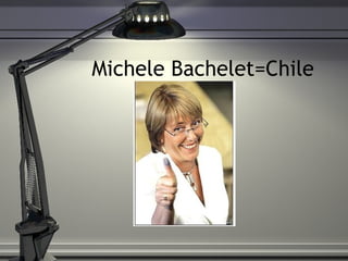 Michele Bachelet=Chile 