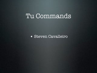 Tu Commands

• Steven Cavalleiro
 