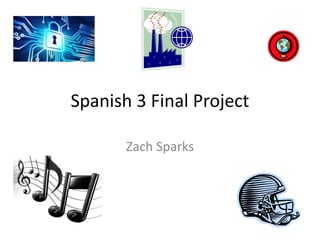 Spanish 3 Final Project
Zach Sparks
 