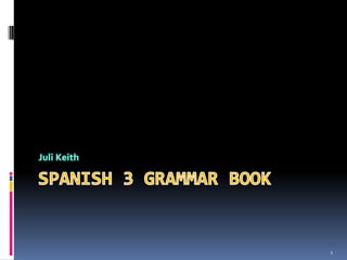 1 Spanish 3 Grammar Book Juli Keith 