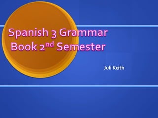 Spanish 3 Grammar Book 2nd Semester Juli Keith 