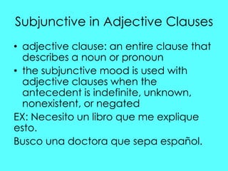 Subjunctive in Adjective Clauses
• adjective clause: an entire clause that
  describes a noun or pronoun
• the subjunctive...