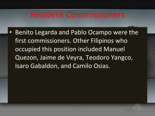 Resident Commissioners <ul><li>Benito Legarda and Pablo Ocampo were the first commissioners. Other Filipinos who occupied ...