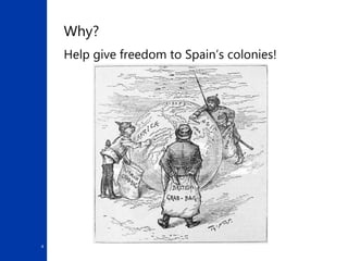 4
Why?
Help give freedom to Spain’s colonies!
 