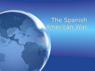 The Spanish
American War
 