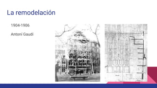 La remodelación
1904-1906
Antoní Gaudí
 