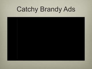 Catchy Brandy Ads
 