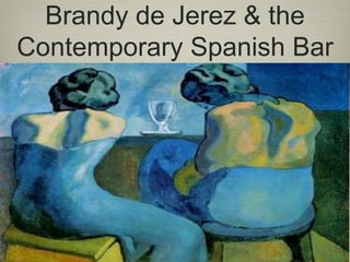 Brandy de Jerez & the
Contemporary Spanish Bar
 