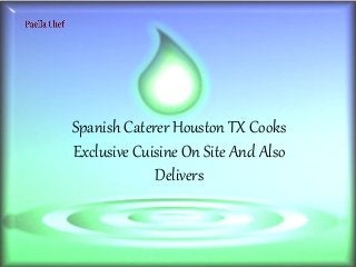 Spanish Caterer Houston TX Cooks
Exclusive Cuisine On Site And Also
Delivers
 