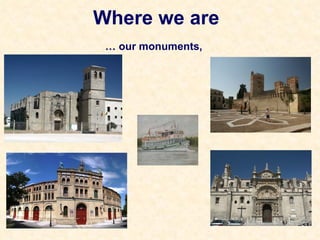 …  our monuments, Where we are 