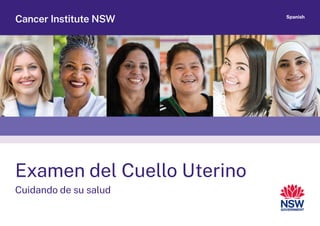 Examen del Cuello Uterino
Cuidando de su salud
Cancer Institute NSW Spanish
 