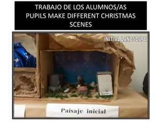 TRABAJO DE LOS ALUMNOS/ASPUPILS MAKE DIFFERENT CHRISTMAS SCENESINITIAL LANDSCAPE