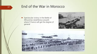 End of the War in Morocco
 Spectacular victory in the Battle of
Alhucemas (anphibious assault)
where F.Franco will get the degree of
general
Prof. Samuel Perrino Martínez. Liceo XXII José Martí de Varsovia
37
 