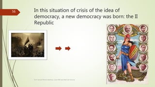In this situation of crisis of the idea of
democracy, a new democracy was born: the II
Republic
Prof. Samuel Perrino Martínez. Liceo XXII José Martí de Varsovia
56
 