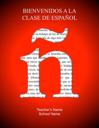BIENVENIDOS A LA
CLASE DE ESPAÑOL
Teacher’s Name
School Name
 