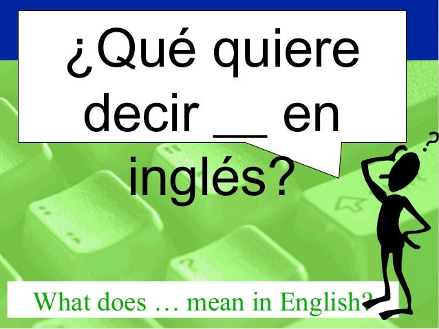 que quiere decir en ingles want to do