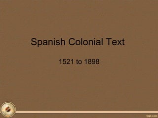 Spanish Colonial Text
1521 to 1898
 