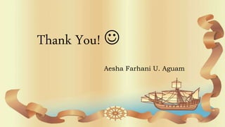 Thank You! 
Aesha Farhani U. Aguam
 