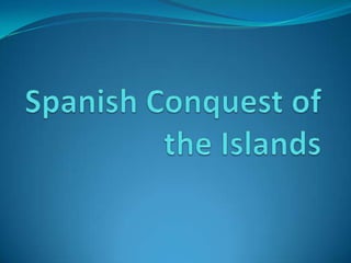 Spanish Conquest of the Islands 