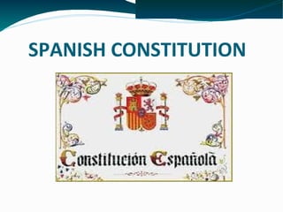 SPANISH CONSTITUTION
 