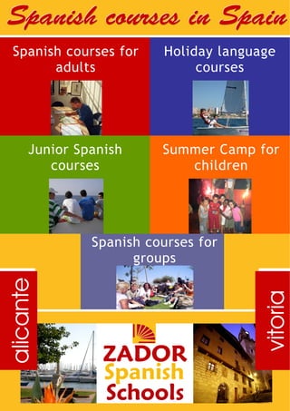 Spanish courses in Spain
 Spanish courses for     Holiday language
       adults                 courses




      Junior Spanish     Summer Camp for
         courses            children




               Spanish courses for
                     groups
alicante




                                      vitoria
 