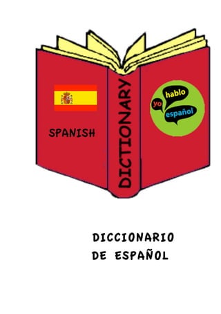 SPANISH

	
  
	
  
	
  
	
  
	
  
	
  

DICCIONARIO
DE ESPAÑOL

 