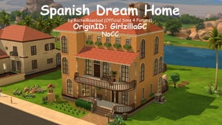 Spanish Dream Home 
by RachelRosebud (Official Sims 4 Forums) 
OriginID: GirlzillaGC 
NoCC 
 