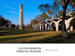 La Universidad de
California, Riverside
Brennan Zerba
 