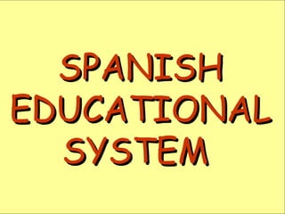 SPANISH EDUCATIONAL SYSTEM  