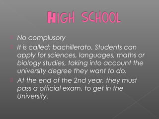  No complusory
 It is called: bachillerato. Students can
apply for sciences, languages, maths or
biology studies, taking into account the
university degree they want to do.
 At the end of the 2nd year, they must
pass a official exam, to get in the
University.
 