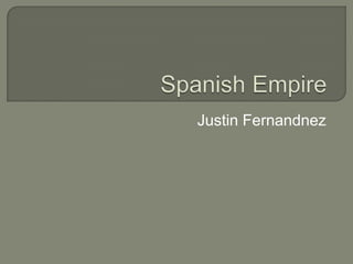 Spanish Empire Justin Fernandnez 