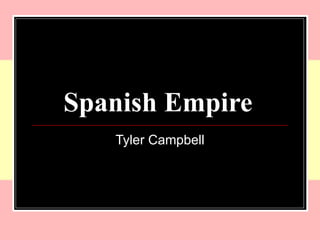 Spanish Empire   Tyler Campbell 