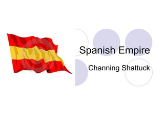 Spanish Empire Channing Shattuck 