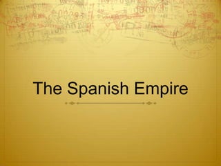 The Spanish Empire
 